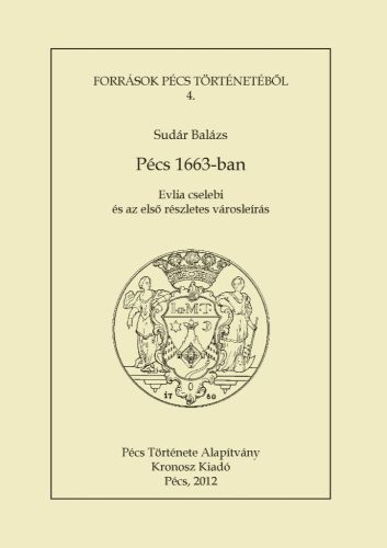 Sudár Balázs: Pécs 1663-ban. Evlia cselebi és az első részletes városleírás