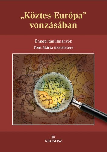 Kiss Gergely – Fedeles Tamás – Bagi Dániel (szerk.): Köztes-Európa vonzásában. Ünnepi tanulmányok Font Márta tiszteletére