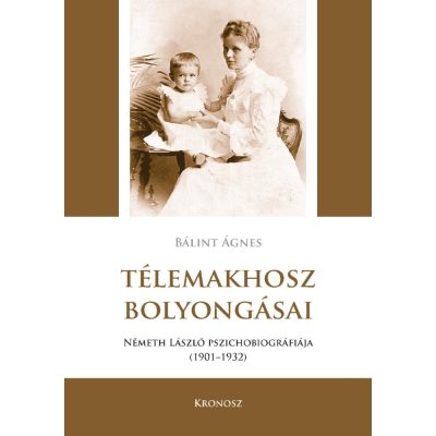   Bálint Ágnes: Télemakhosz bolyongásai. Németh László pszichobiográfiája 1901–1932