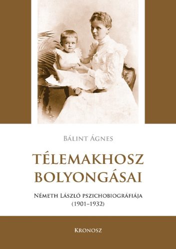 Bálint Ágnes: Télemakhosz bolyongásai. Németh László pszichobiográfiája 1901–1932