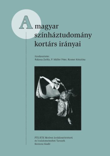 Balassa Zsófia – P. Müller Péter – Rosner Krisztina (szerk.): A magyar színháztudomány kortárs irányai