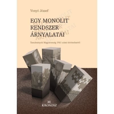   Vonyó József: Egy monolit rendszer árnyalatai. Tanulmányok Magyarország 1945 utáni történelméről