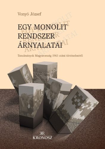 Vonyó József: Egy monolit rendszer árnyalatai. Tanulmányok Magyarország 1945 utáni történelméről