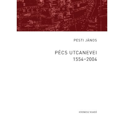 Pesti János: Pécs utcanevei 1554–2004