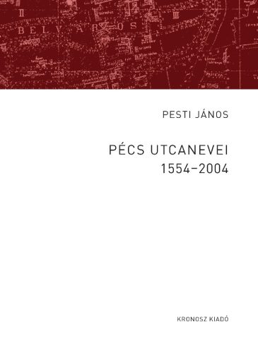 Pesti János: Pécs utcanevei 1554–2004