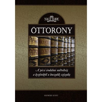   Nagy Imre: Öttorony. A pécsi irodalmi műveltség a kezdetektől a huszadik századig