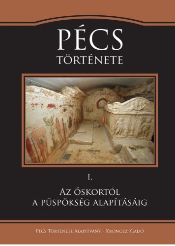 Visy Zsolt (szerk.): Pécs története I. Az őskortól a püspökség alapításáig