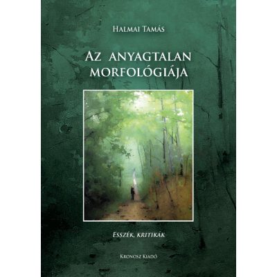   Halmai Tamás: Az anyagtalan morfológiája. Esszék, kritikák