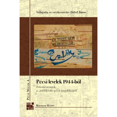   Hábel János (vál. és szerk.): Pécsi levelek 1944-ből. Dokumentumok a „zsidókérdés” pécsi megoldásáról