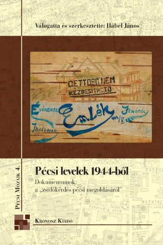 Hábel János (vál. és szerk.): Pécsi levelek 1944-ből. Dokumentumok a „zsidókérdés” pécsi megoldásáról