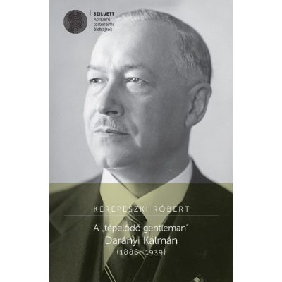   Kerepeszki Róbert: A „tépelődő gentleman” Darányi Kálmán (1886–1939)
