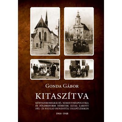   Gonda Gábor: Kitaszítva. Kényszeremigráció, nemzetiségpolitika és földreform németek által lakott dél- és nyugat-dunántúli településeken 1944–1948