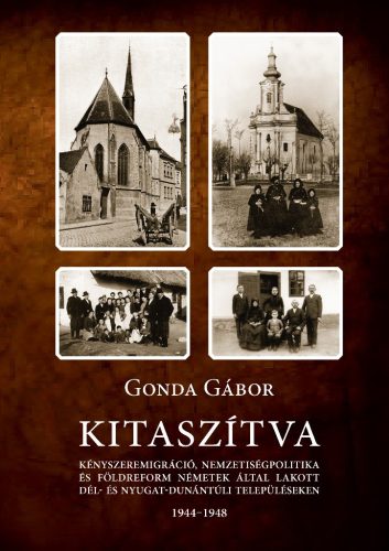 Gonda Gábor: Kitaszítva. Kényszeremigráció, nemzetiségpolitika és földreform németek által lakott dél- és nyugat-dunántúli településeken 1944–1948