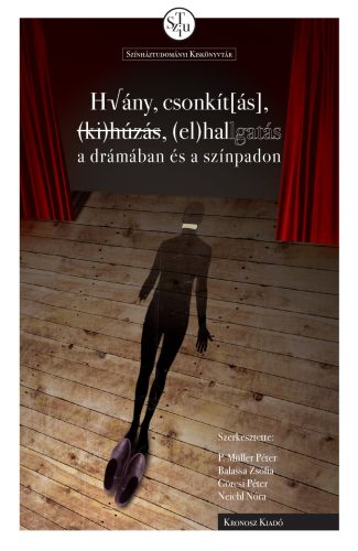 P. Müller Péter – Balassa Zsófia – Görcsi Péter – Neichl Nóra (szerk.): Hiány, csonkít[ás], (ki)húzás, (el)hallgatás a drámában és a színpadon