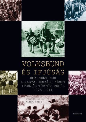 Vitári Zsolt (szerk.): Volksbund és ifjúság. Dokumentumok a magyarországi német ifjúság történetéből 1925–1944