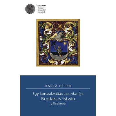   Kasza Péter: Egy korszakváltás szemtanúja. Brodarics István pályaképe