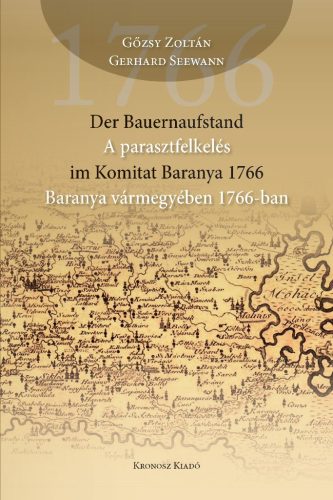 Gőzsy Zoltán – Gerhard Seewann: Der Bauernaufstand im Komitat Baranya 1766 – A parasztfelkelés Baranya Vármegyében 1766-ban