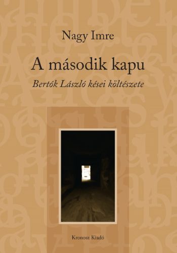 Nagy Imre: A második kapu. Bertók László kései költészete