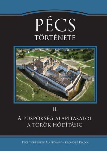 Font Márta (szerk.): Pécs története II. A püspökség alapításától a török hódításig