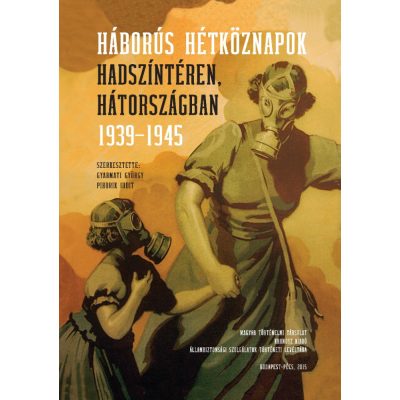   Gyarmati György - Pihurik Judit (szerk.): Háborús hétköznapok hadszíntéren, hátországban 1939–1945