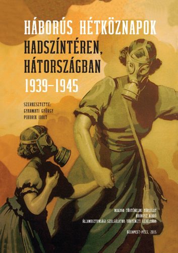 Gyarmati György - Pihurik Judit (szerk.): Háborús hétköznapok hadszíntéren, hátországban 1939–1945