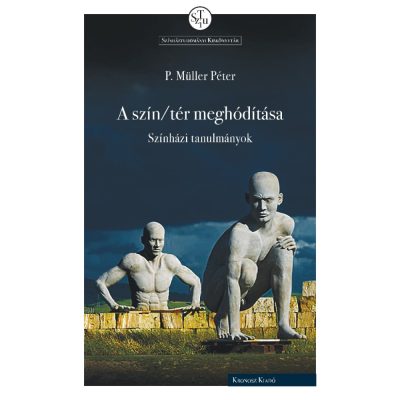   P. Müller Péter: A szín/tér meghódítása. Színházi tanulmányok