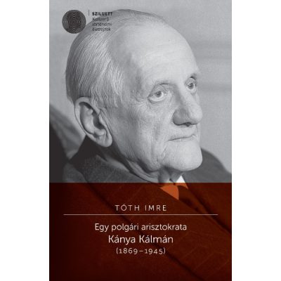   Tóth Imre: Egy polgári arisztokrata. Kánya Kálmán 1869–1945