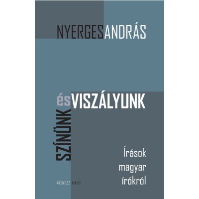   Nyerges András: Színünk és viszályunk. Írások magyar írókról