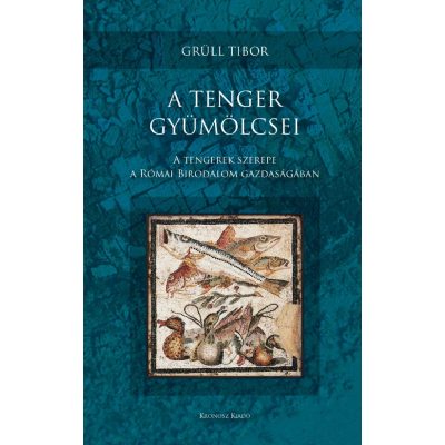   Grüll Tibor: A tenger gyümölcsei. A tengerek szerepe a Római Birodalom gazdaságában