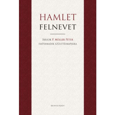   Rosner Krisztina – Pandur Petra – Thomka Beáta (szerk.): Hamlet felnevet. Írások P. Müller Péter hatvanadik születésnapjára