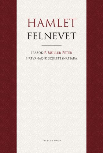 Rosner Krisztina – Pandur Petra – Thomka Beáta (szerk.): Hamlet felnevet. Írások P. Müller Péter hatvanadik születésnapjára