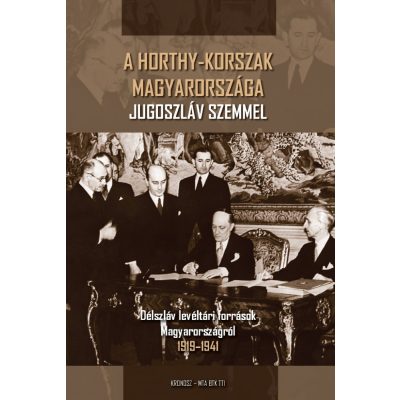   Hornyák Árpád (szerk.): A Horthy-korszak Magyarországa Jugoszláv szemmel. Délszláv levéltári források Magyarországról 1919–1941