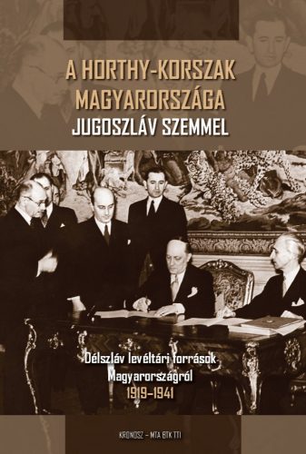 Hornyák Árpád (szerk.): A Horthy-korszak Magyarországa Jugoszláv szemmel. Délszláv levéltári források Magyarországról 1919–1941