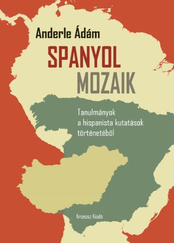 Anderle Ádám: Spanyol mozaik. Tanulmányok a hispanista kutatások történetéből