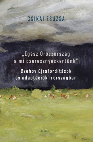 Csikai Zsuzsa: „Egész Oroszország a mi cseresznyéskertünk”. Csehov újrafordítások és adaptációk Írországban