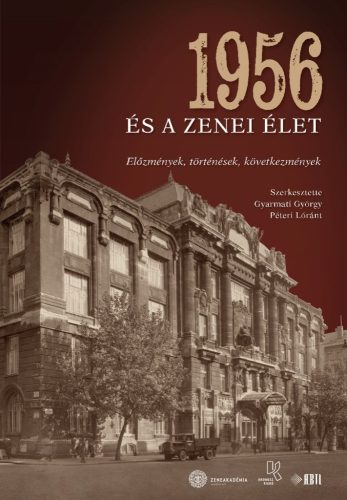 Gyarmati György – Péteri Lóránt (szerk.): 1956 és a zenei élet. Előzmények, történések, következmények