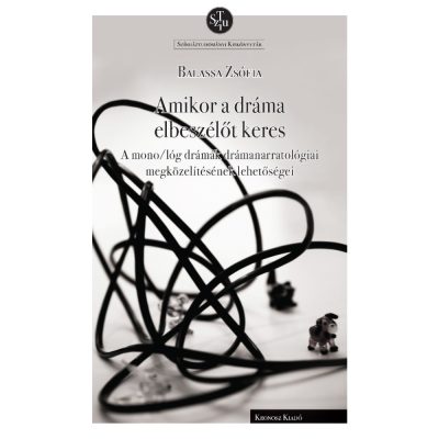   Balassa Zsófia: Amikor a dráma elbeszélőt keres. A mono/lóg drámák drámanarratológiai megközelítésének lehetőségei
