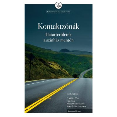   P. Müller Péter – Egri Petra – Kvéder Bence Gábor – Németh Nikolett Anna: Kontaktzónák. Határterületek a színház mentén