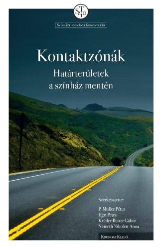 P. Müller Péter – Egri Petra – Kvéder Bence Gábor – Németh Nikolett Anna: Kontaktzónák. Határterületek a színház mentén