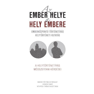   Lengvári István – Pilkhoffer Mónika – Vonyó József (szerk.): Az ember helye - a hely embere. Emberközpontú történetírás - helytörténeti kutatás. A helytörténetírás módszertani kérdései