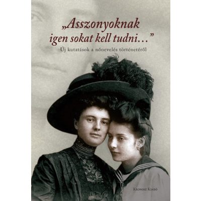   Ács Marianna – Czeferner Dóra – Pusztafalvi Henriette – Takács Zsuzsanna Mária (szerk.): „Asszonyoknak igen sokat kell tudni…”. Új kutatások a nőnevelés történetéről