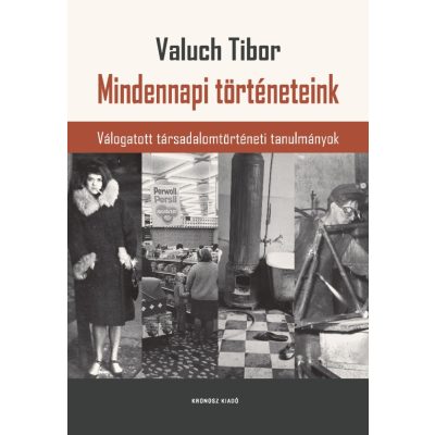   Valuch Tibor: Mindennapi történeteink. Válogatott társadalomtörténeti tanulmányok