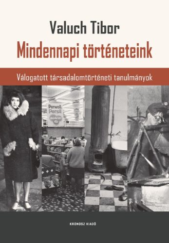 Valuch Tibor: Mindennapi történeteink. Válogatott társadalomtörténeti tanulmányok