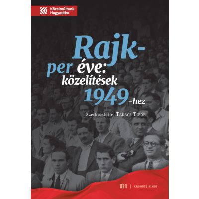   Takács Tibor (szerk.): A Rajk-per éve: közelítések 1949-hez