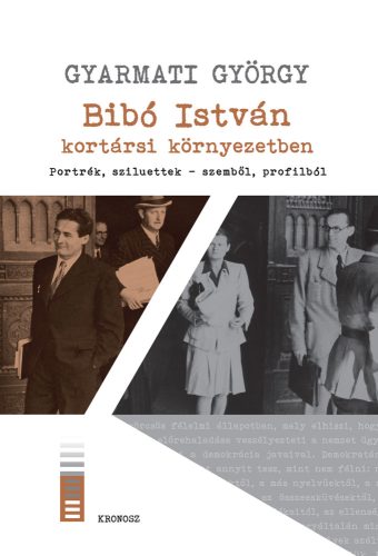 Gyarmati György: Bibó István kortársi környezetben. Portrék, sziluettek-szemből, profilból