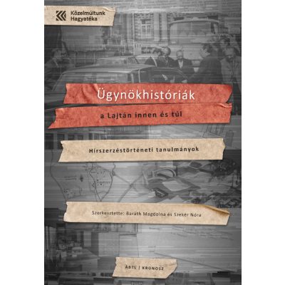   Baráth Magdolna – Szekér Nóra (szerk.): Ügynökhistóriák a Lajtán innen és túl. Hírszerzéstörténeti tanulmányok