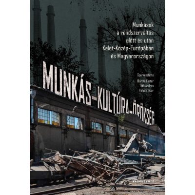   Bartha Eszter  – Tóth András  – Valuch Tibor (szerk.): Munkás-kultúra-örökség. Munkások a rendszerváltás előtt és után Kelet-Közép-Európában és Magyarországon