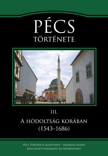 Sudár Balázs – Varga Szabolcs – Varga J. János: Pécs története III. A hódoltság korában (1543–1686)