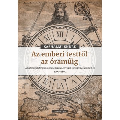   Sashalmi Endre: Az emberi testtől az óraműig. Az állam metaforái és formaváltozásai a nyugati keresztény kultúrkörben 1300–1800