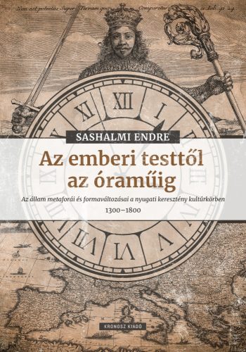 Sashalmi Endre: Az emberi testtől az óraműig. Az állam metaforái és formaváltozásai a nyugati keresztény kultúrkörben 1300–1800